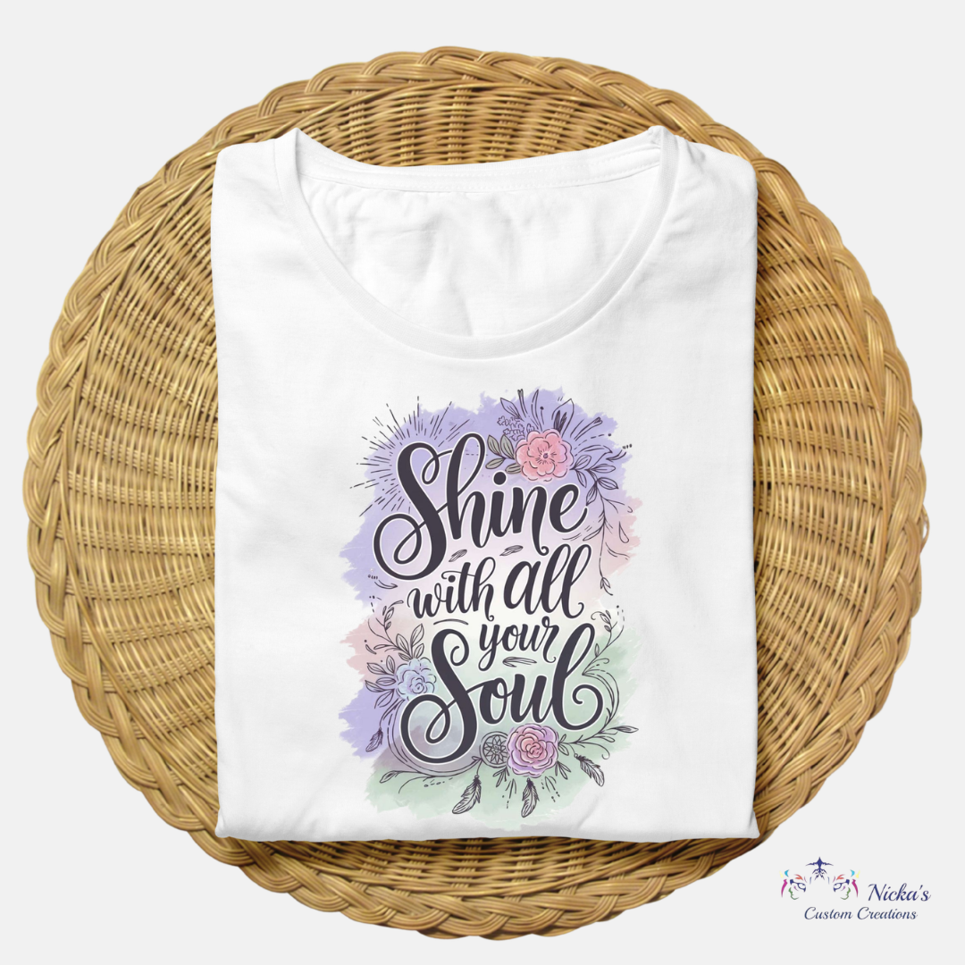 Shine with all you Soul- T-shirt