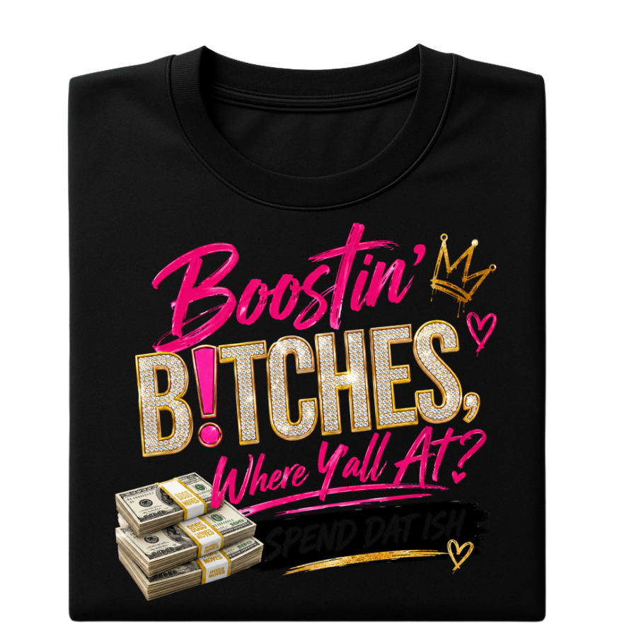 Boostin' B!tches, Where Y'all At? Graphic Tee 💅💸